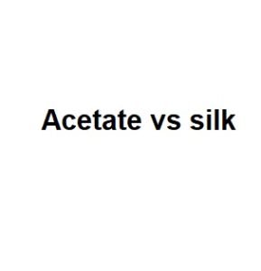 Acetate vs silk