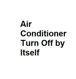 Air Conditioner Turn Off by Itself