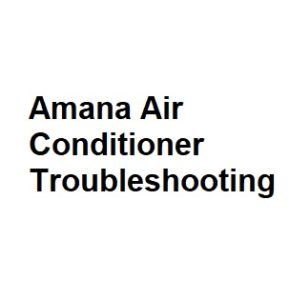 Amana Air Conditioner Troubleshooting