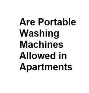 Are Portable Washing Machines Allowed in Apartments
