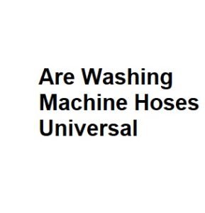 Are Washing Machine Hoses Universal