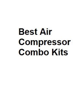 Best Air Compressor Combo Kits