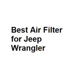Best Air Filter for Jeep Wrangler