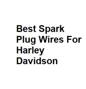 Best Spark Plug Wires For Harley Davidson