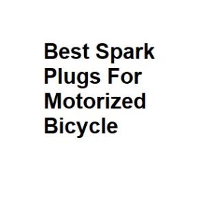 Best Spark Plugs For Motorized Bicycle