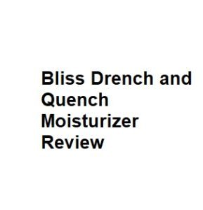Bliss Drench and Quench Moisturizer Review