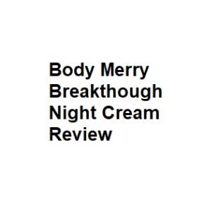Body Merry Breakthough Night Cream Review 
