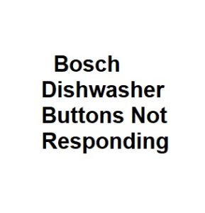 Bosch Dishwasher Buttons Not Responding