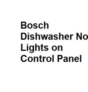 Bosch Dishwasher No Lights on Control Panel