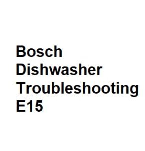 Bosch Dishwasher Troubleshooting E15