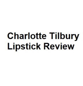 Charlotte Tilbury Lipstick Review