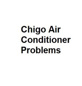 Chigo Air Conditioner Problems