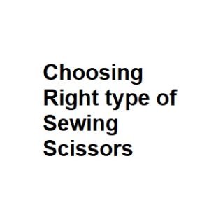 Choosing Right type of Sewing Scissors