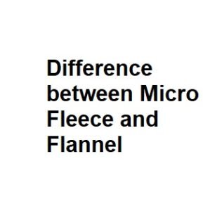 Difference between Micro Fleece and Flannel