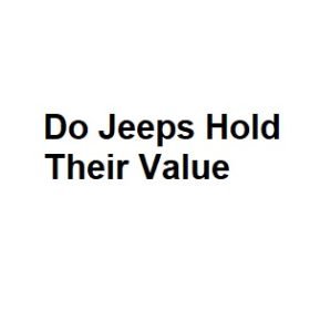 Do Jeeps Hold Their Value