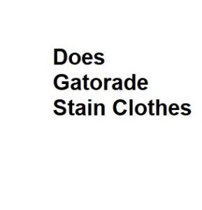 Does Gatorade Stain Clothes