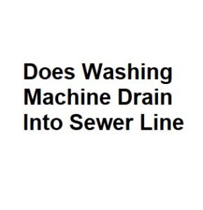 Does Washing Machine Drain Into Sewer Line