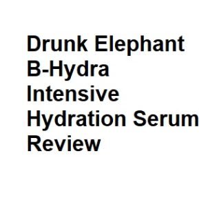 Drunk Elephant B-Hydra Intensive Hydration Serum Review