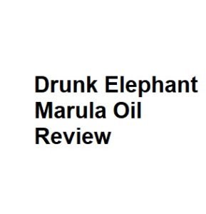 Drunk Elephant Marula Oil Review