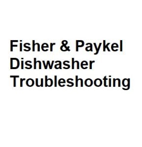 Fisher & Paykel Dishwasher Troubleshooting