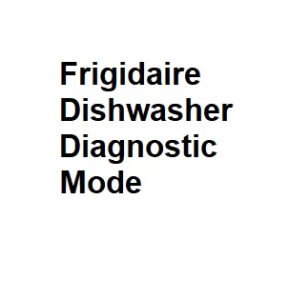 Frigidaire Dishwasher Diagnostic Mode