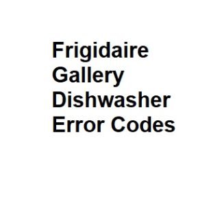 Frigidaire Gallery Dishwasher Error Codes