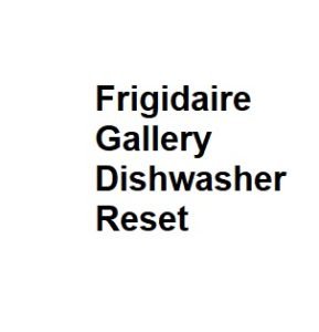 Frigidaire Gallery Dishwasher Reset