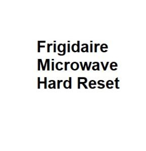 Frigidaire Microwave Hard Reset