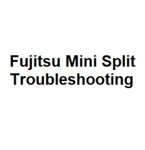 Fujitsu Mini Split Troubleshooting