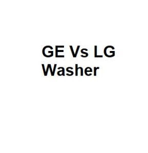 GE Vs LG Washer