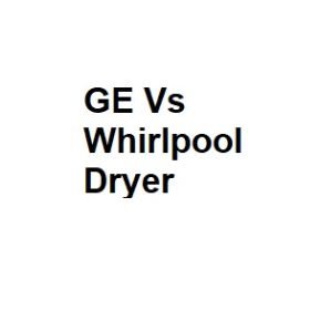 GE Vs Whirlpool Dryer