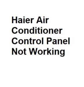 Haier Air Conditioner Control Panel Not Working
