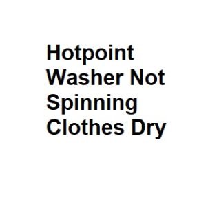 Hotpoint Washer Not Spinning Clothes Dry