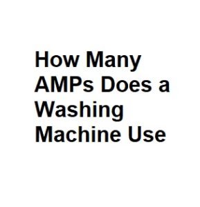 How Many AMPs Does a Washing Machine Use