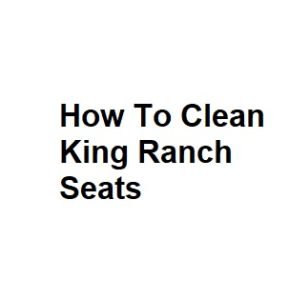 How To Clean King Ranch Seats