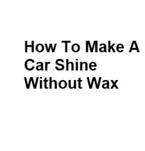 How To Make A Car Shine Without Wax