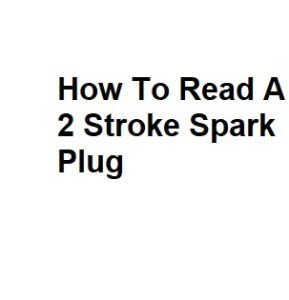 How To Read A 2 Stroke Spark Plug