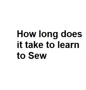 How long does it take to learn to Sew - Complete Information