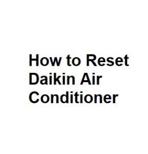 How to Reset Daikin Air Conditioner