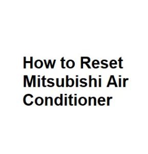 How to Reset Mitsubishi Air Conditioner