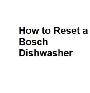 How to Reset a Bosch Dishwasher