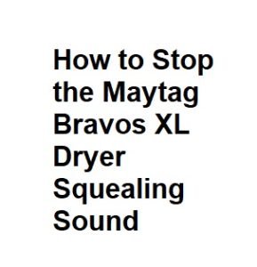 How to Stop the Maytag Bravos XL Dryer Squealing Sound