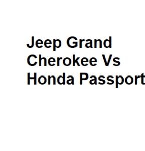 Jeep Grand Cherokee Vs Honda Passport