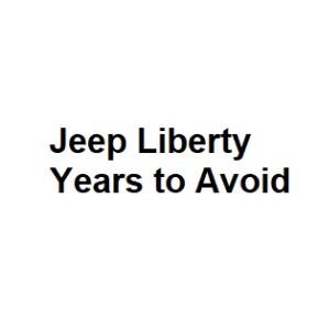 Jeep Liberty Years to Avoid