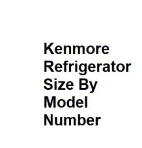 Kenmore Refrigerator Size By Model Number