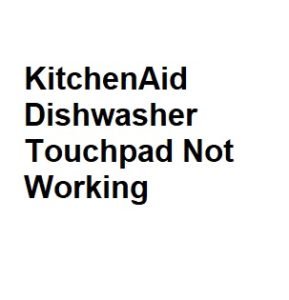 KitchenAid Dishwasher Touchpad Not Working