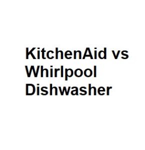 KitchenAid vs Whirlpool Dishwasher