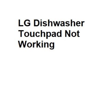 LG Dishwasher Touchpad Not Working