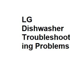 LG Dishwasher Troubleshooting Problems