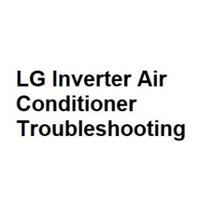 LG Inverter Air Conditioner Troubleshooting